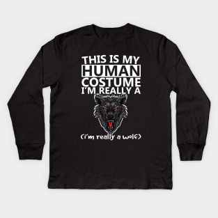 this is human costume im really a wolf Kids Long Sleeve T-Shirt